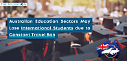 Australian Education Sectors May Lose International Students Due to Constant Travel Ban