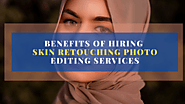 Benefits of Hiring Skin Retouching Photo Editing Services