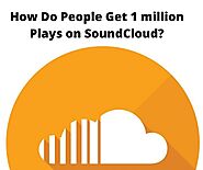 How do People Get 1 million Plays on SoundCloud?
