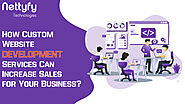 How Can Custom Website Development Services Increase Sales for Your Business?
