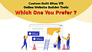 Custom Built websites vs Online Website Builder Tools – Which One You Prefer?