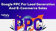 Website at https://nettyfy.com/google-ppc-for-lead-generation-and-ecommerce-sales/