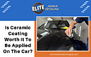 Is Ceramic Coating Worth It To Be Applied On The Car | Murrieta, CA