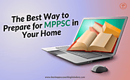The Best Way to Prepare for MPPSC in Your Home