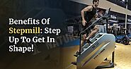 Benefits Of Stepmill: Step Up To Get In Shape! - Nature Sutra