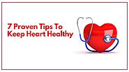 Top 7 Proven Tips To Keep Heart Healthy