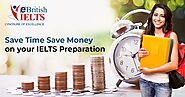 Save time save money on your IELTS Preparation with ebritishielts.com | eBRITISH IELTS