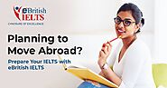 Planning to Move Abroad? Prepare Your IELTS with eBritish IELTS | eBRITISH IELTS