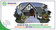 What Is the Importance of Land Inspection Before Buying a Property