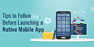 10 Tips to Follow Before Launching a Native Mobile App