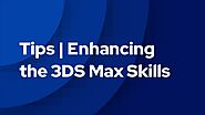 Tips | Enhancing the 3 ds max skills