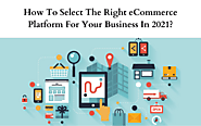 How to Select the Right Ecommerce Platform for Your Business?