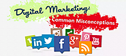 The common misconceptions of Digital Marketing