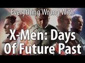 Everything Wrong With X-Men: Days of Future Past