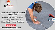 Choose The Best Laminate Flooring Installation in Phoenix, AZ - Home Solutionz