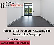 Phoenix Tile Installers, A Leading Tile Installation Company