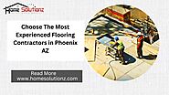 Choose The Most Experienced Flooring Contractors in Phoenix AZ