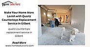 Make Your Home More Lavish with Quartz Countertops Replacement Service in Gilbert