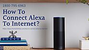 Connect Alexa to WiFi/Internet 1-8007956963 Alexa Having Trouble Connecting To Internet