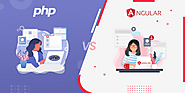 PHP Vs. Angular: What Should Developers Choose In 2021?