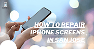 How To Repair IPhone Screens In San Jose