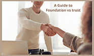 A Guide to Foundation vs Trust