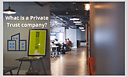 What is a Private Trust company?