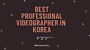 Best professional Videographer in Korea by mikebeechfilm - Issuu