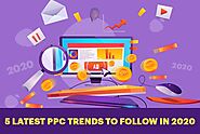 5 Latest PPC Trends to Follow in 2020