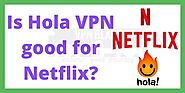 Is Hola VPN Good for Netflix & How to use Hola VPN Free for Netflix?