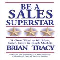 Be a Sales Superstar: 21 Great Ways to Sell More, Faster, Easier in Tough Markets