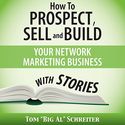 How to Prospect, Sell, and Build Your Network Marketing Business with Stories