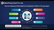 8 Steps To Implement #Telemedicine in Hospitals or Clinics | EMed PharmaTech