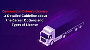 Commercial Driver’s License- a Detailed Guideline about the Career Options and Types of License