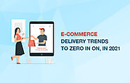E-Commerce Delivery Trends to Zero in on, in 2021