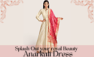 Splash Out your royal Beauty with Anarkali Dress