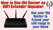 How to Use Your Old Router as a WIFI Extender or Repeater