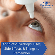 Antibiotic Eyedrops: Uses, Side Effects & Things to Remember