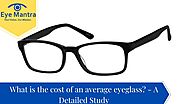 What is the cost of an average eyeglass? - A Detailed Study