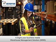 6 Signs your business needs Warehouse Management Solution (WMS)