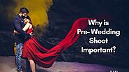 Why is Pre- Wedding Shoot Important?