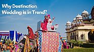 Why Destination Wedding is in Trend?