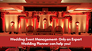 Wedding Event Management- Only an Expert Wedding Planner can help you!