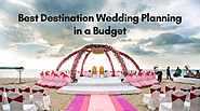 Best Destination Wedding Planning in a Budget
