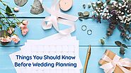 Things You Should Know Before Wedding Planning - BMP Weddings
