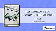 Pay Someone for Economics Homework Help: 8 Best Advantages