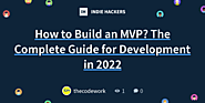 How to Build an MVP? The Complete Guide for Development in 2022