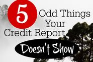 5 Odd Things Your Credit Report Doesn't Show