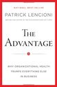 The Advantage: Why Organizational Health Trumps Everything Else In Business