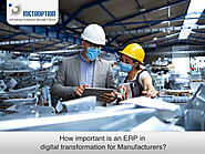 How Important is an ERP in Digital Transformation for Manufacturers?